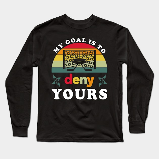 My Goal Is To Deny Yours Hockey Long Sleeve T-Shirt by JaussZ